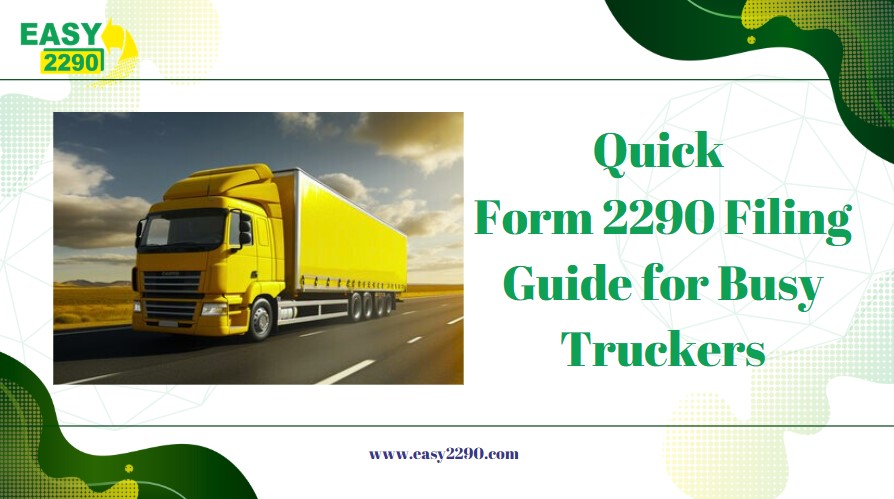 Quick Form 2290 Filing Guide for Busy Truckers